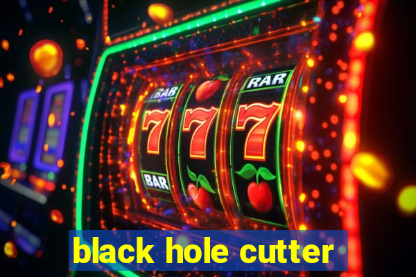 black hole cutter