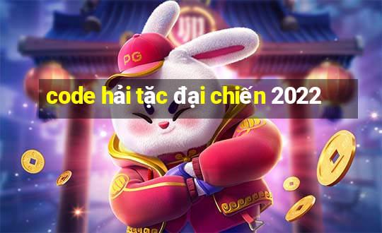 code hải tặc đại chiến 2022