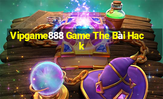 Vipgame888 Game The Bài Hack