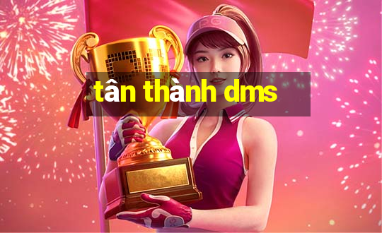 tân thành dms