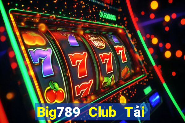 Big789 Club Tải Game Bài B52