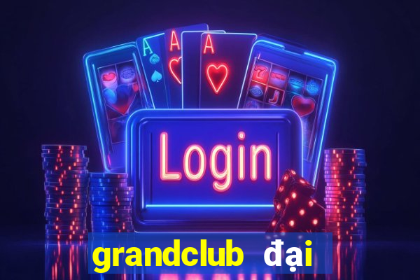 grandclub đại gia nổ hũ ios