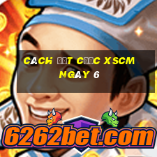 Cách đặt cược XSCM ngày 6