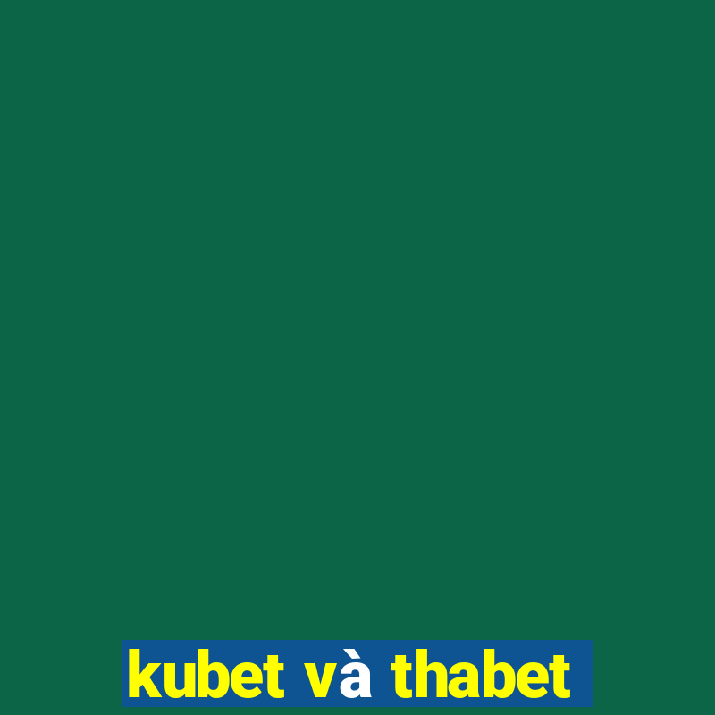 kubet và thabet