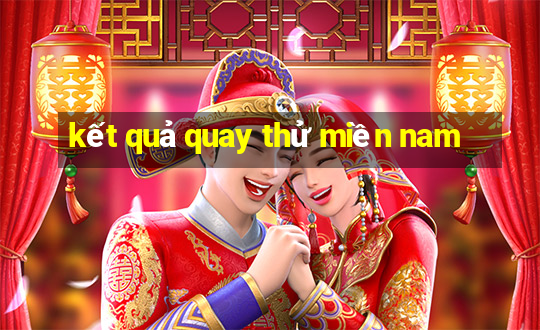 kết quả quay thử miền nam