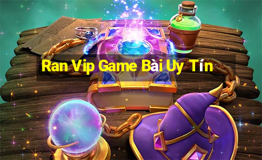 Ran Vip Game Bài Uy Tín