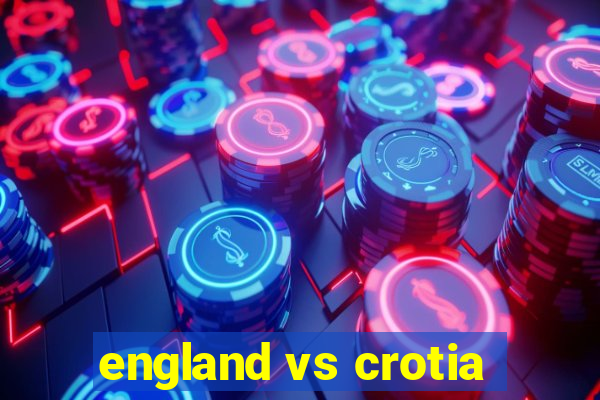 england vs crotia