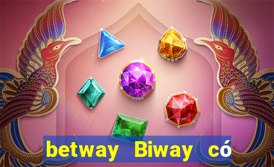 betway Biway có hợp pháp không?