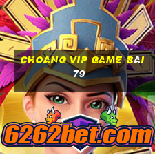 Choang Vip Game Bài 79