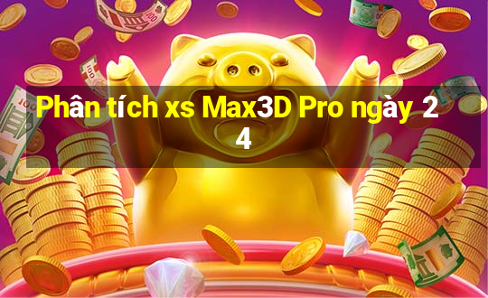 Phân tích xs Max3D Pro ngày 24