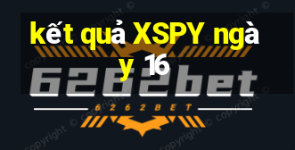 kết quả XSPY ngày 16