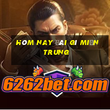 hôm nay đài gì miền trung