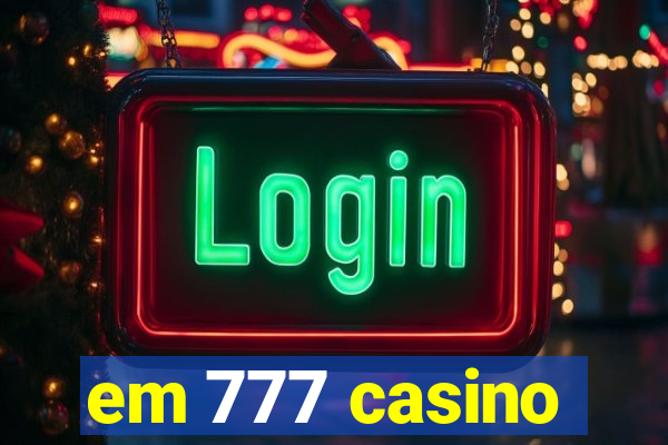 em 777 casino