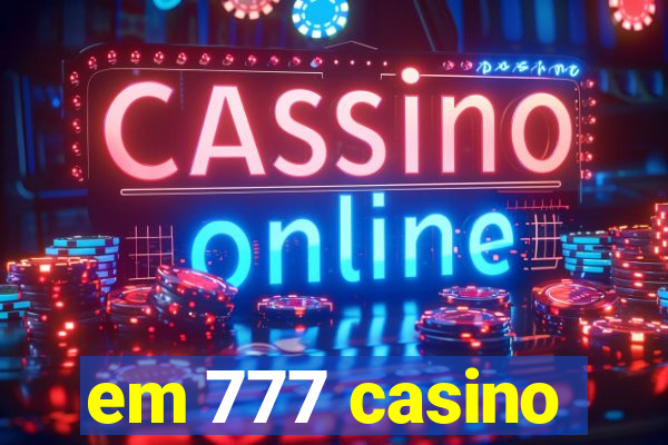 em 777 casino