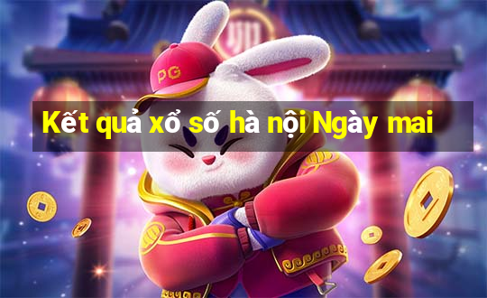 Kết quả xổ số hà nội Ngày mai