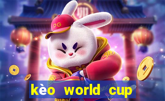 kèo world cup hôm nay