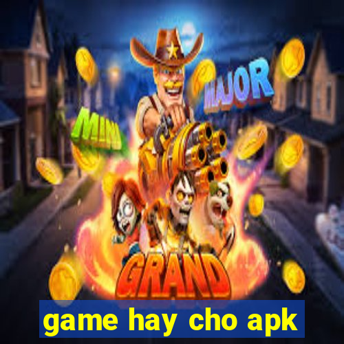 game hay cho apk