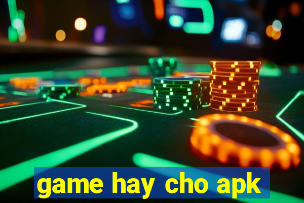 game hay cho apk