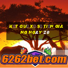 kết quả Xổ Số Tiền Giang ngày 20