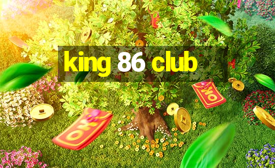 king 86 club