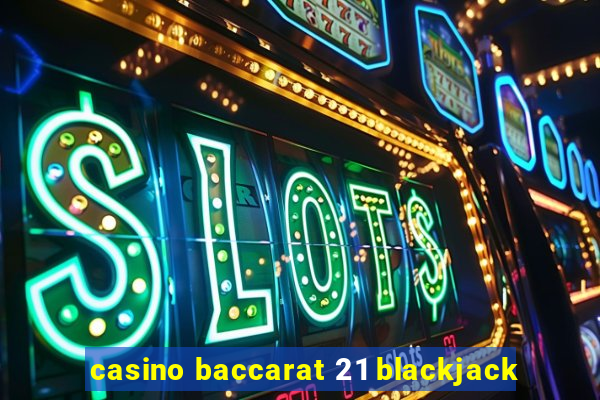 casino baccarat 21 blackjack