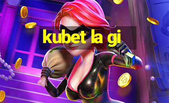 kubet la gi