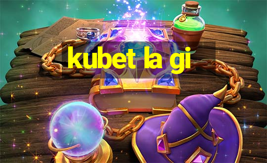 kubet la gi