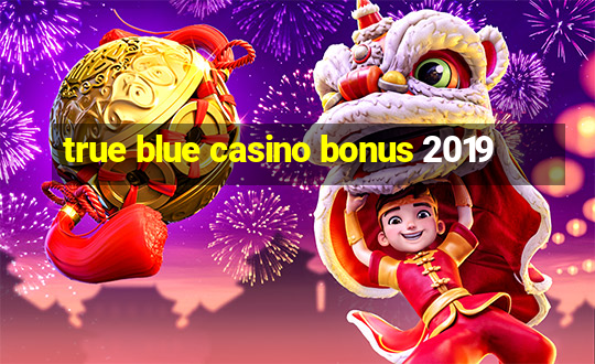 true blue casino bonus 2019