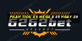 Phân tích XS Mega 6 45 ngày 29