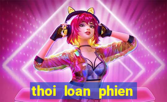 thoi loan phien ban moi nhat