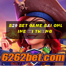 B29 Bet Game Bài Online Đổi Thưởng