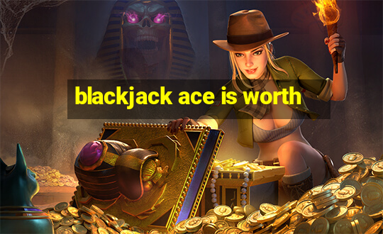 blackjack ace is worth