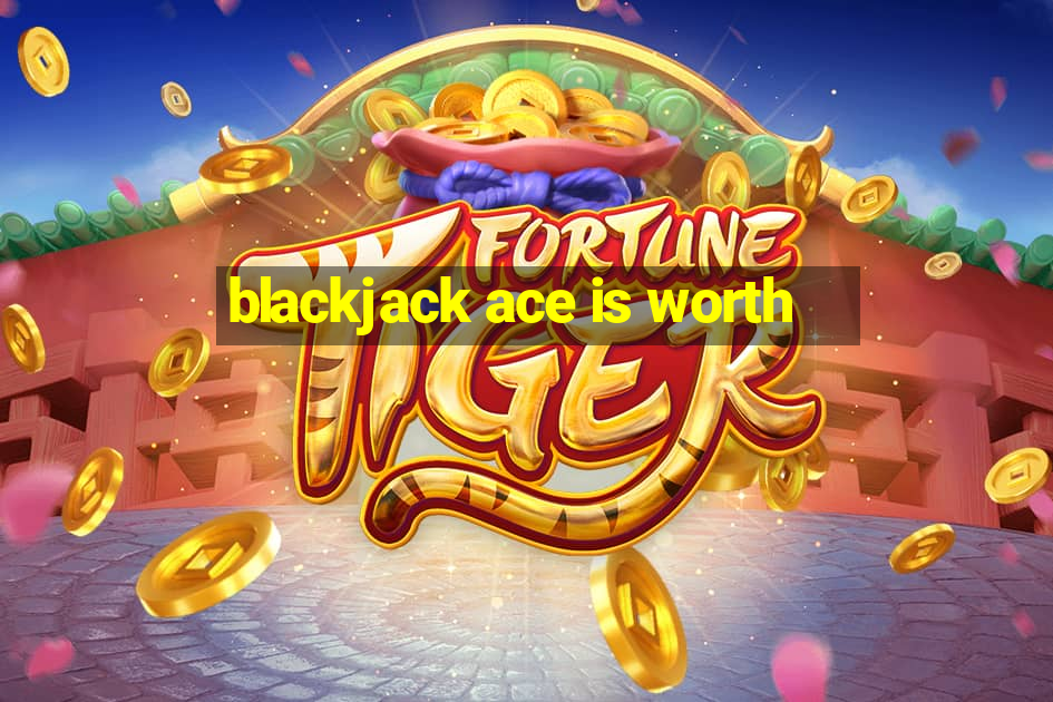 blackjack ace is worth