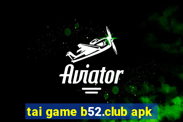 tai game b52.club apk