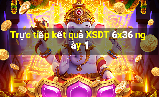 Trực tiếp kết quả XSDT 6x36 ngày 1