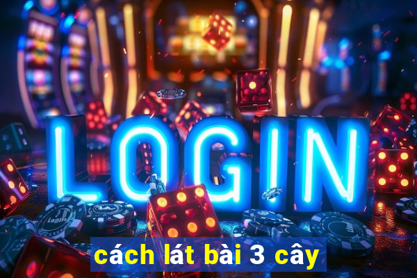 cách lát bài 3 cây