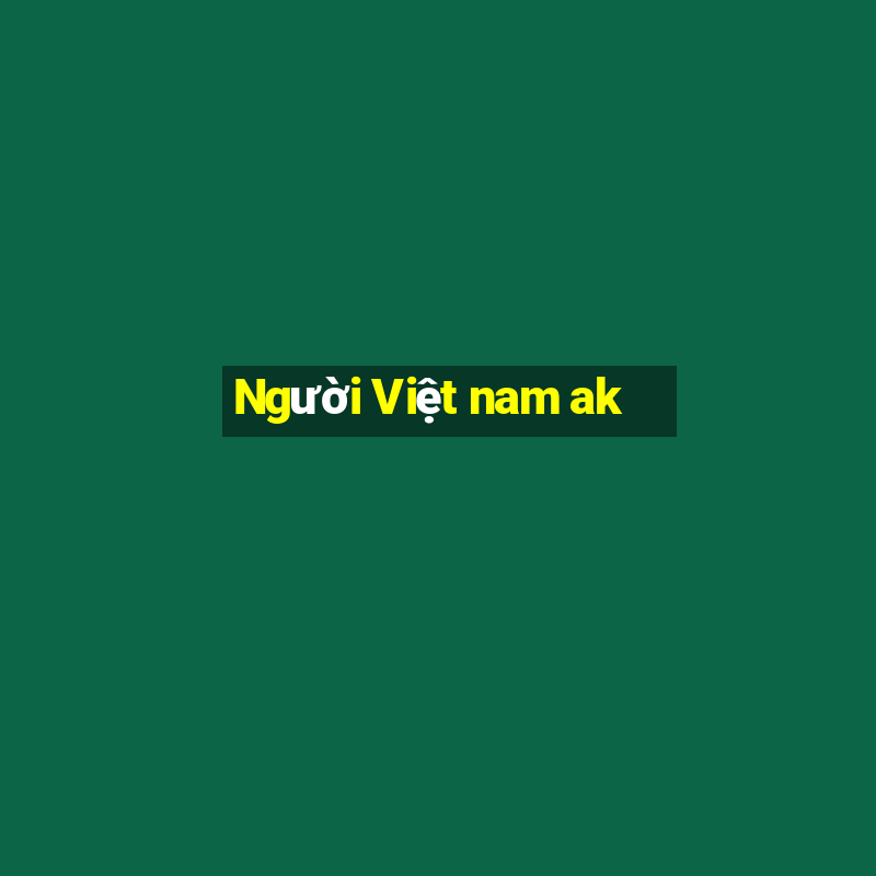 Người Việt nam ak