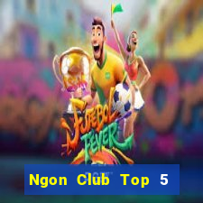 Ngon Club Top 5 Game Bài Đổi Thưởng