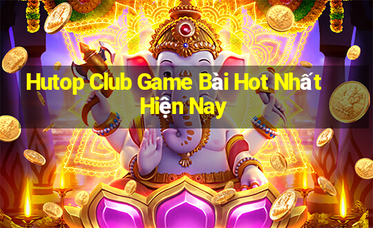 Hutop Club Game Bài Hot Nhất Hiện Nay