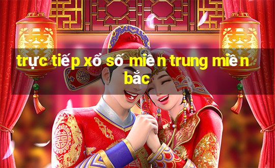 trực tiếp xổ số miền trung miền bắc