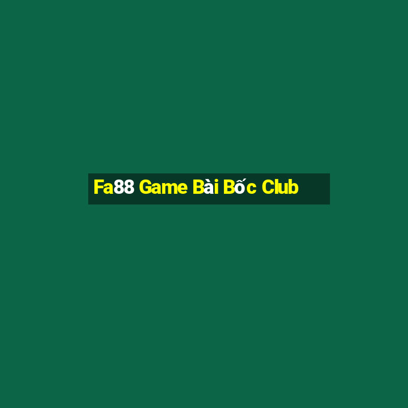 Fa88 Game Bài Bốc Club