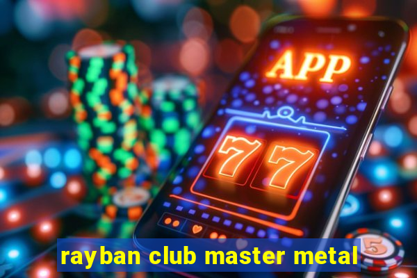 rayban club master metal