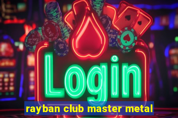 rayban club master metal