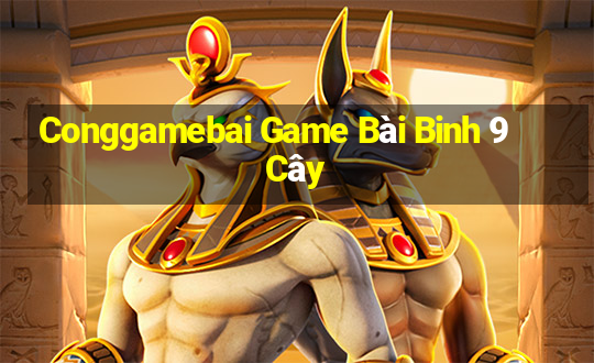 Conggamebai Game Bài Binh 9 Cây