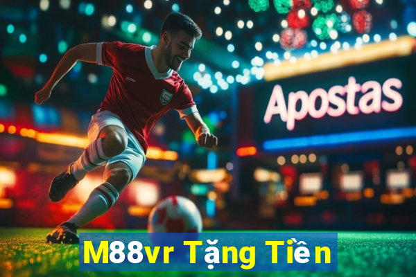 M88vr Tặng Tiền