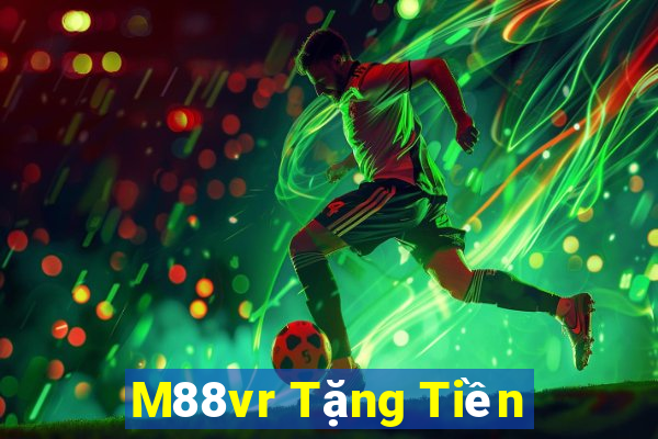 M88vr Tặng Tiền