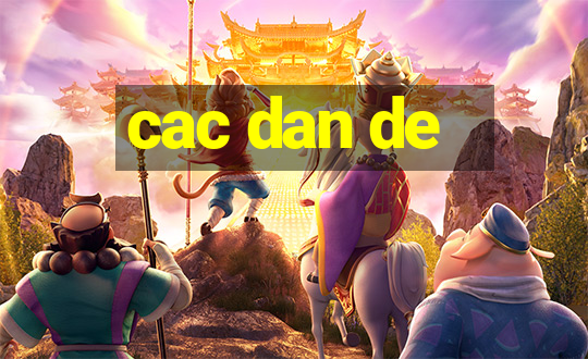 cac dan de