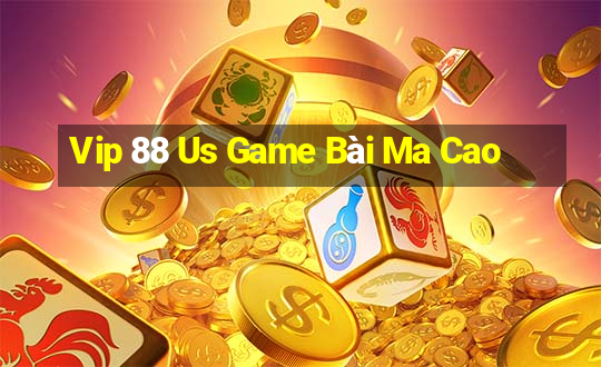 Vip 88 Us Game Bài Ma Cao