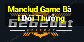 Manclud Game Bài Đổi Thưởng