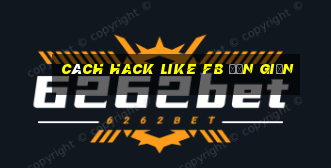 cách hack like fb đơn giản